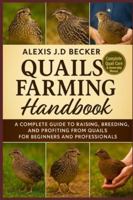 QUAILS FARMING HANDBOOK: A Complete Guide to Raising, Breeding, and Profiting from Quails for Beginners and Professionals B0G5HB21V9 Book Cover