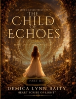 The Child of Echoes(TM): Heartlight (Part III) (The Voss Cycle(tm) Saga) B0H55Q2G91 Book Cover