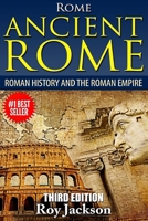 ROME : Ancient Rome: Roman History and The Roman Empire (Rise and Fall, Roman Military, Ancient Egypt, Ancient Greece, Ancient History) 1514179288 Book Cover