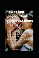 How to last longer in bed during sex hours: Ejaculation delay techniques,tips and treatments to last for 60 mins. B08HS3D6PJ Book Cover