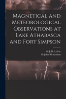 Magnetical and Meteorological Observations at Lake Athabasca and Fort Simpson [microform] 1014150841 Book Cover