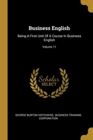 Business English: Being A First Unit Of A Course In Business English, Volume 11... 1012851486 Book Cover