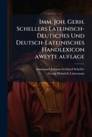 Imm. Joh. Gerh. Schellers Lateinisch-Deutsches Und Deutsch-Lateinisches Handlexicon, Volume 3 1174002875 Book Cover