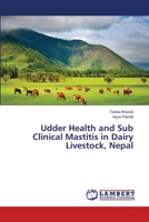 Udder Health and Sub Clinical Mastitis in Dairy Livestock, Nepal 3659489883 Book Cover