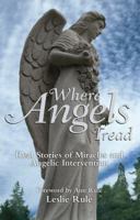 Where Angels Tread: Real Stories of Miracles and Angelic Intervention 1449407730 Book Cover