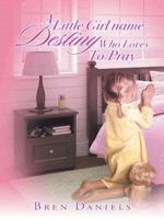 A Little Girl Name Destiny Who Loves to Pray 1491740094 Book Cover