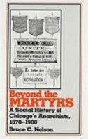 Beyond the Martyrs: A Social History of Chicago's Anarchists, 1870-1900 0813513456 Book Cover
