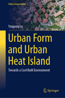 Urban Form and Urban Heat Island: Towards a Cool Built Environment (Urban Sustainability) 9819635403 Book Cover