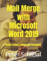 Mail Merge with Microsoft Word 2019: Serial letters, labels and envelopes B08WP51FRZ Book Cover