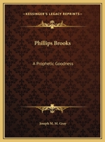 Phillips Brooks: A Prophetic Goodness 1425461794 Book Cover