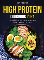 The Easiest High Protein Cookbook 2021: Easy and Delicious High Protein Low Carb Diet Recipes 1008920517 Book Cover