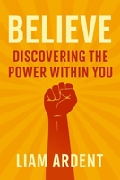 Believe It: Discovering the Power Within You: Build True Self-Worth and Activate Inner Strength (Unlock Your Power) B0FCS4TZKG Book Cover