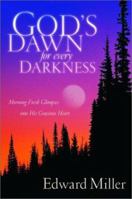 God's Dawn for Every Darkness: Morning-Fresh Glimpses into His Gracious Heart 1578561396 Book Cover