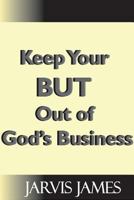 Keep Your But Out Of God's Business 1388536374 Book Cover