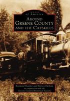 Around Greene County and the Catskills 0738563196 Book Cover
