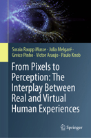 From Pixels to Perception: The Interplay Between Real and Virtual Human Experiences 3032301882 Book Cover