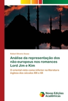 Análise da representação dos não-europeus nos romances Lord Jim e Kim: O oriental visto como inferior na literatura inglesa dos séculos XIX e XX 6202171766 Book Cover