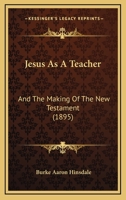 Jesus As a Teacher and the Making of the New Testament 0469608072 Book Cover