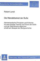 Die Wandelbarkeit Der Busse: Hermeneutische Prinzipien Und Kriterien Fuer Eine Heutige Theorie Und Praxis Der Busse Und Der Sakramente Allgemein Er 3261033304 Book Cover