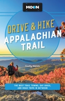 Moon Drive  Hike Appalachian Trail: The Best Trail Towns, Day Hikes, and Road Trips Along the Way 1640497366 Book Cover