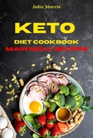 Keto Diet Cookbook Main Meal Recipes: Quick, Easy and Delicious Low Carb Recipes to keep your weight under control and burn fat 1803113464 Book Cover