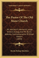 The Pastor of the Old Stone Church: Mr. Hotchkin's Memorial, Judge Elmer's Eulogy, and Mr. Burt's Address, Commemorative of REV. Ethan Osborn 1104501228 Book Cover