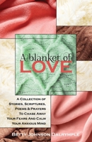 A Blanket of Love: A Collection of Stories, Scriptures, Poems & Prayers To Chase Away Your Fears And Calm Your Anxious Mind 1950647579 Book Cover