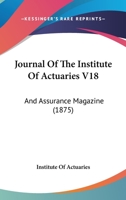 Journal Of The Institute Of Actuaries V18: And Assurance Magazine 1104264978 Book Cover