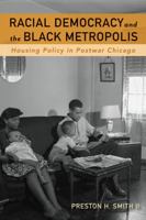 Racial Democracy and the Black Metropolis: Housing Policy in Postwar Chicago 0816637032 Book Cover