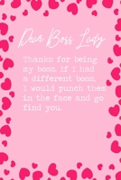 Dear Boss Lady, Thanks for being my boss. If I had a different boss, I would punch them in the face and go find you.: 6x9 Dot Bullet Notebook/Journal Funny Gift Idea For Friends, Coworkers, Colleagues 1698896824 Book Cover
