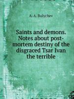 Saints and demons. Notes on the posthumous fate of disgraced Tsar Ivan the Terrible 5519544700 Book Cover