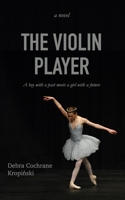 The Violin Player: A boy with a past meets a girl with a future. B0BJ8561QT Book Cover