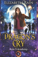 Dragon's Cry: A Paranormal Fantasy Series (Rule 9 Academy of Magic) B09TZBPX5K Book Cover