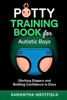 Potty training book for Autistic boys: Ditching diapers and building confidence in days B0FGJ8DNHB Book Cover