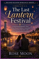 The Last Lantern Festival: A Heartwarming Romance About Saving a Beloved Tradition, Community, and Discovering That Some Lights Continue Shining Across Generations. (Second Bloom Romance Series) B0HFKBFX71 Book Cover
