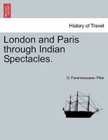 London and Paris through Indian Spectacles. 1241518556 Book Cover