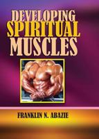 Developing Spiritual Muscles: Faith 1945133120 Book Cover