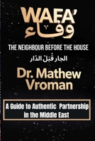WAFA’: The Neighbour Before the House: A Guide to Authentic Partnership in the Middle East B0HBCQ4D3W Book Cover