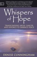 Whispers of Hope: Transcending Abuse, Cancer and Divorce to Embrace Peace 0987713507 Book Cover
