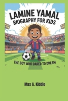 Lamine Yamal Biography for kids: The Boy Who Dared to Dream B0F48HTMGT Book Cover