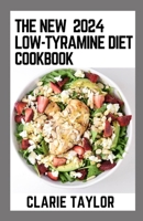 The New 2024 Low-Tyramine Diet Cookbook: 100+ Easy and Delicious Recipes B0CWNM631F Book Cover