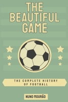 The Beautiful Game: the Complete History of Football B0DZ6HTLYW Book Cover