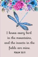 I know Every Bird in the Mountains, and the Insects in the Fields are Mine: Psalm 50:11 1729041183 Book Cover