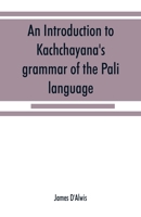 An introduction to Kachchayana's grammar of the Pali language 9353868696 Book Cover