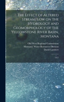 The Effect of Altered Streamflow on the Hydrology and Geomorphology of the Yellowstone River Basin, Montana: 1977 1019252707 Book Cover