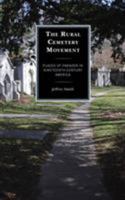 The Rural Cemetery Movement: Places of Paradox in Nineteenth-Century America 149852902X Book Cover