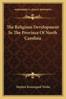 The Religious Development in the Province of North Carolina 3337130844 Book Cover