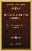 Histoire De L'Empereur Nicolas V1: Trente Annees De Regne (1857) 1167695356 Book Cover