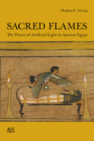 Sacred Flames : The Power of Artificial Light in Ancient Egypt 1649030002 Book Cover