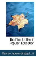 The Film: Its Use in Popular Education 0548589356 Book Cover